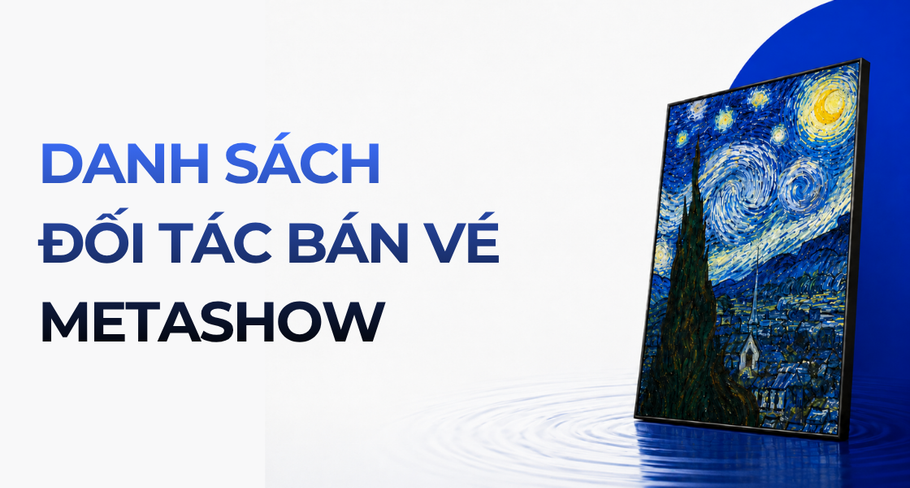 MUA VÉ METASHOW QUA CÁC KÊNH ĐỐI TÁC CHÍNH THỨC